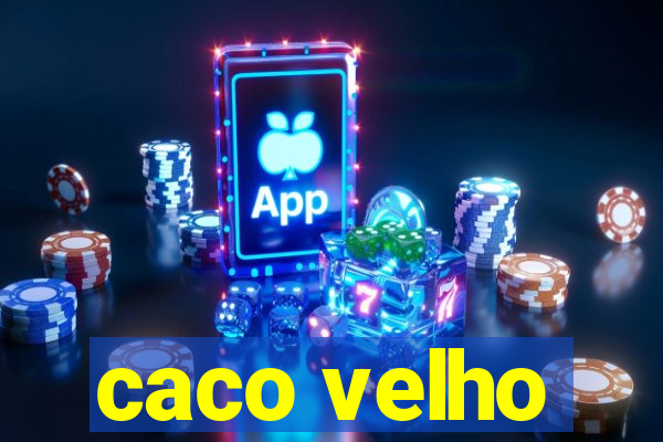 caco velho